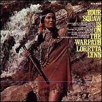 Loretta Lynn - Your Squaw Is On The Warpath